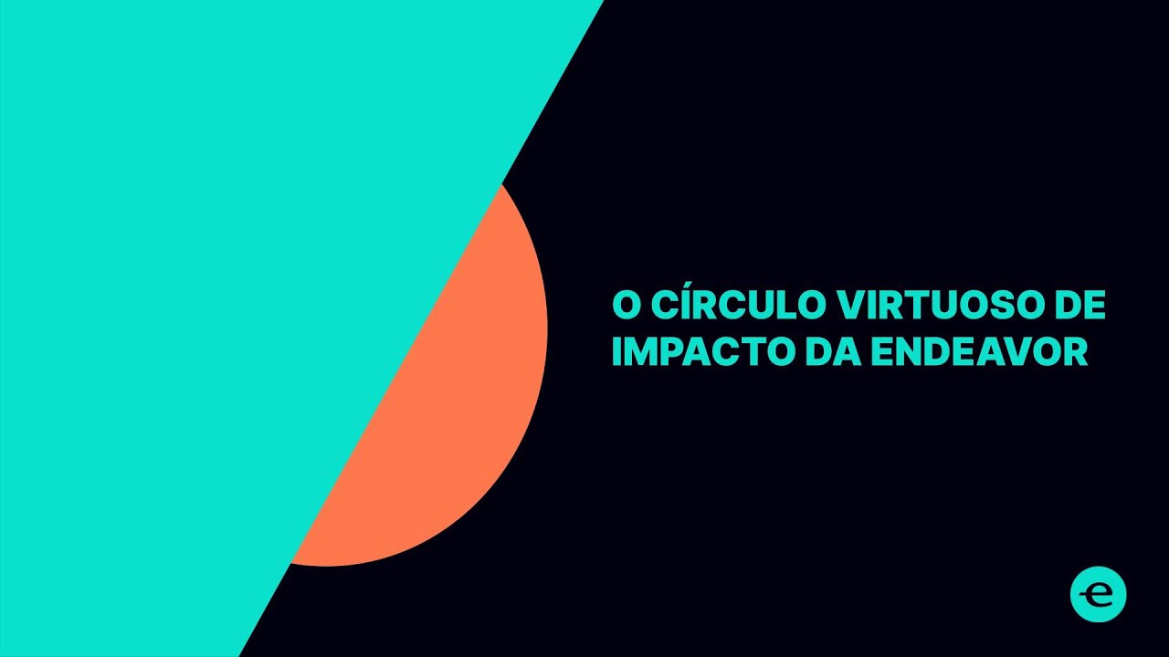 C&iacute;rculo virtuoso de impacto | Endeavor Brasil
