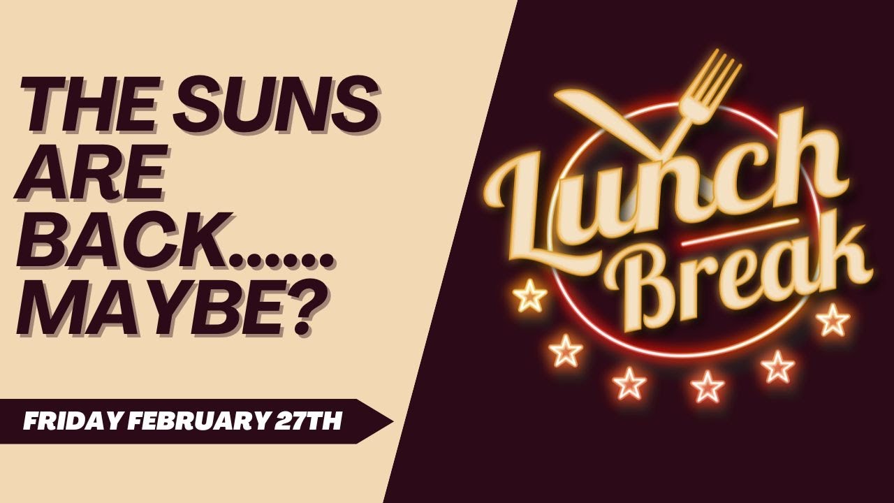 THE SUNS ARE BACK....maybe? | Lunch Break 2.27