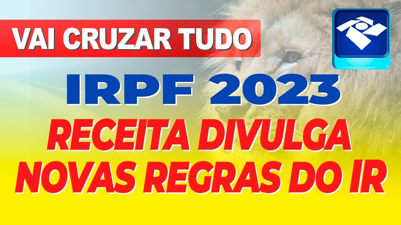 LIBERADO! RECEITA FEDERAL DIVULGA AS NOVAS REGRAS DO IMPOSTO DE RENDA 2023 (CRUZANDO TUDO)