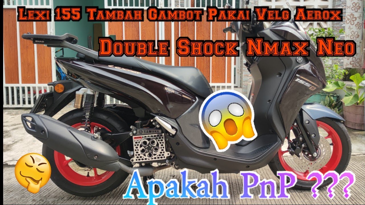 MOTOR LEXI 155 PAKAI VELG AEROX BAN GAMBOT PAKAI SHOCK NMAX NEO 2024