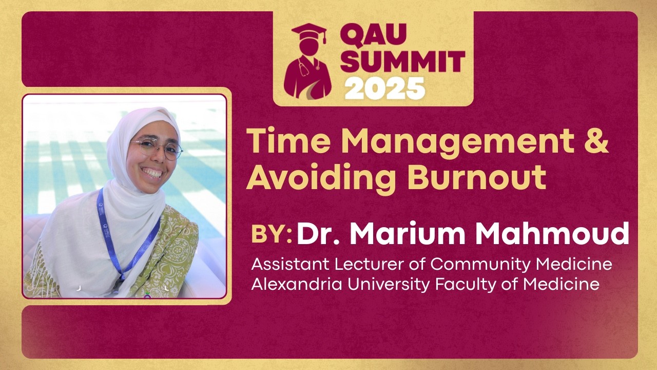 QAU Summit 2025 - Day 3 - Time Management & Avoiding Burnout - Dr. Marium Mahmoud