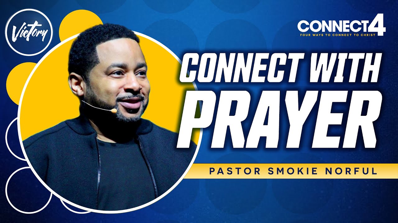 Connect with Prayer || Connect4 || Pastor Smokie Norful || Motivating Sermon