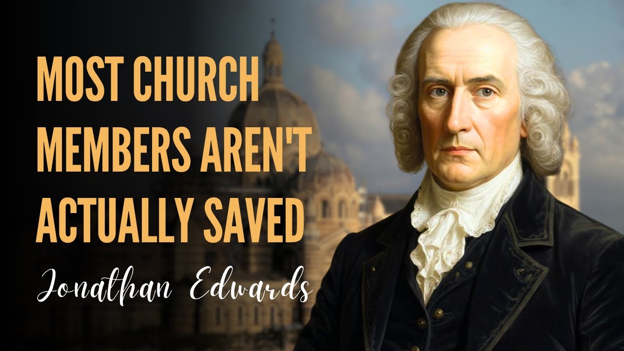 Why Edwards Said Most Church Members Aren't Actually Saved