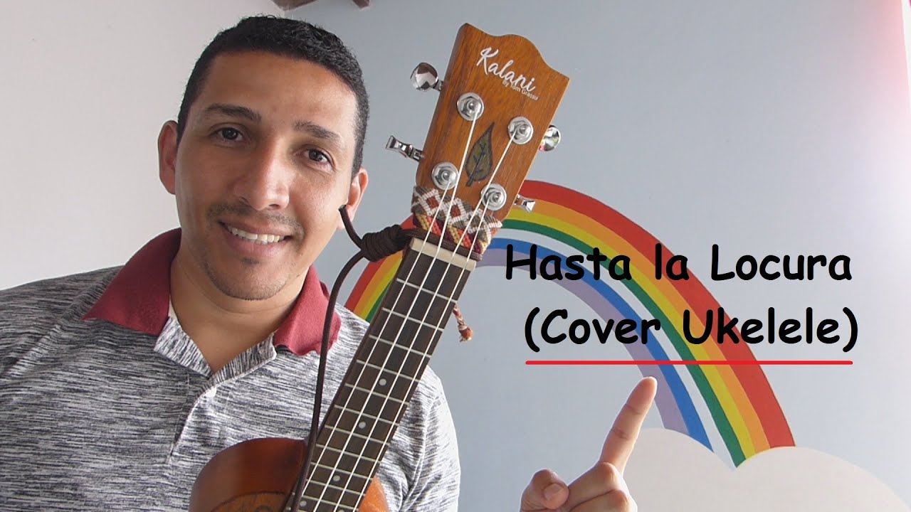 Canción: Hasta la Locura - (Cover Ukelele)