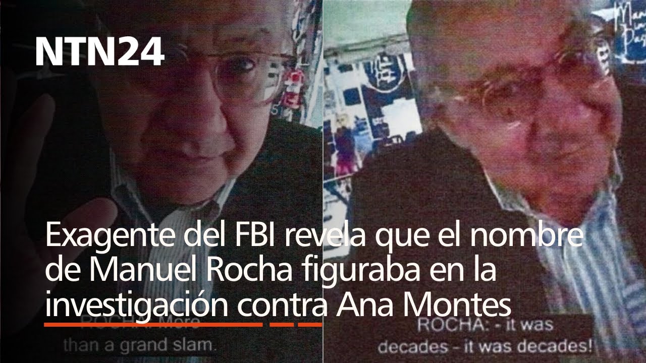 Exagente del FBI revela que nombre de Manuel Rocha figuraba en investigación contra Ana Montes
