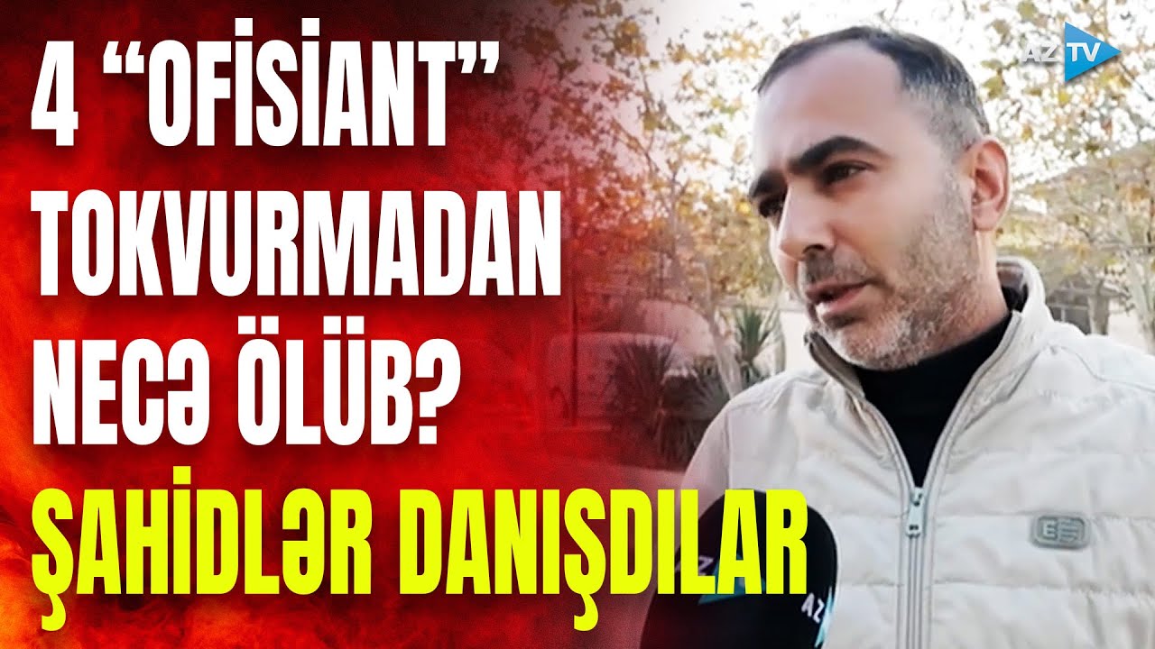Binəqədidə 4 “ofisiant” tokvurmadan öldü: hadisə necə baş verib? – Hadisə şahidi AzTV-yə danışdı