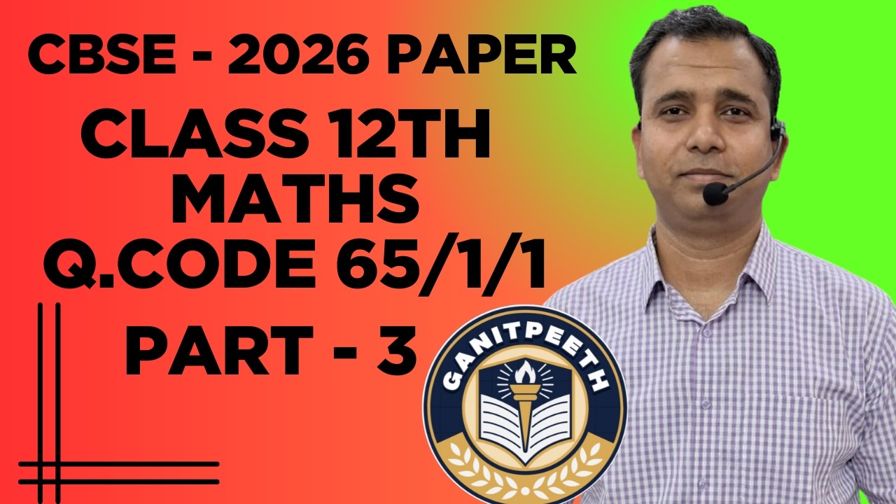 CBSE 2026 MATHS PAPER||Q. CODE - 65/1/1||CLASS 12TH MATHS||PART - 3