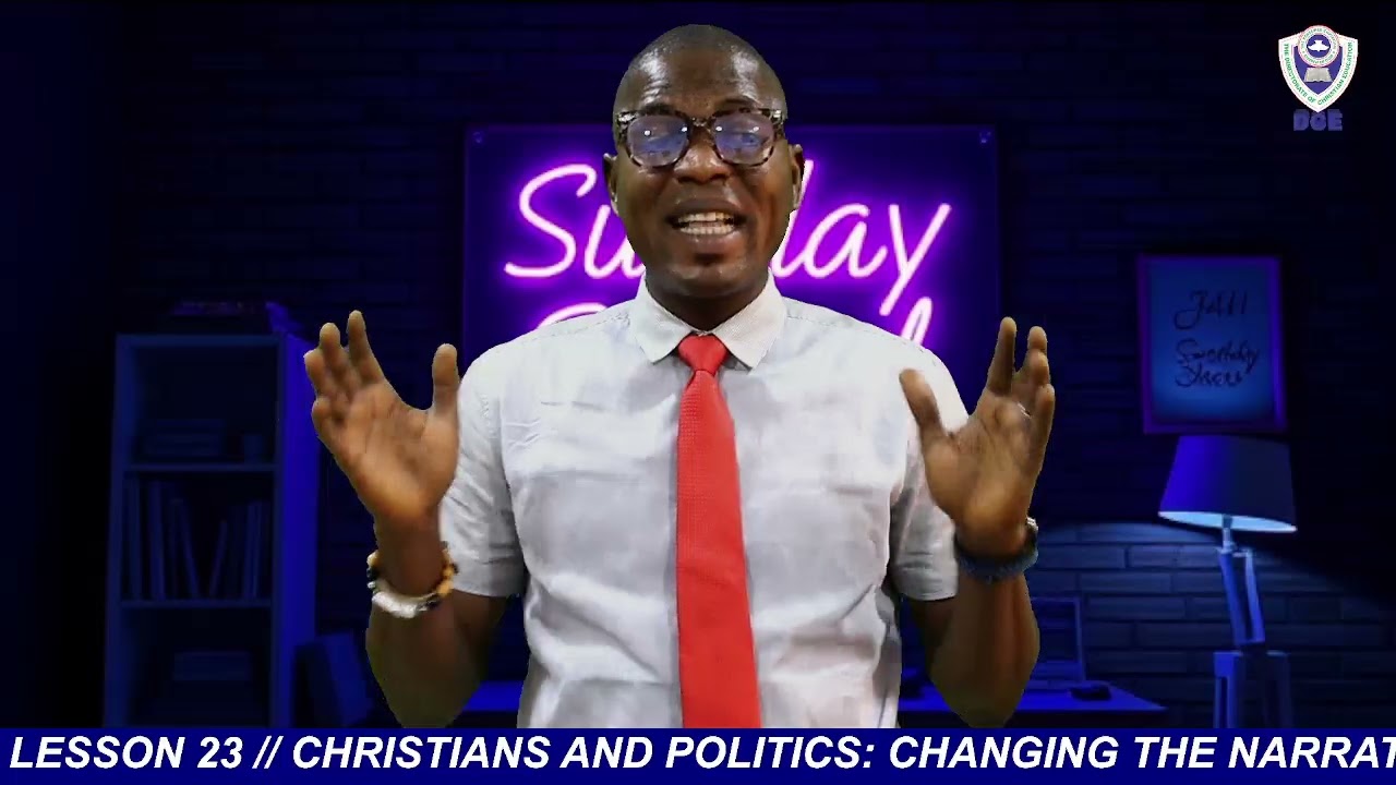 CHRISTIANS AND POLITICS: CHANGING THE NARRATIVES Sunday School Lesson 23 (2025/2026)
