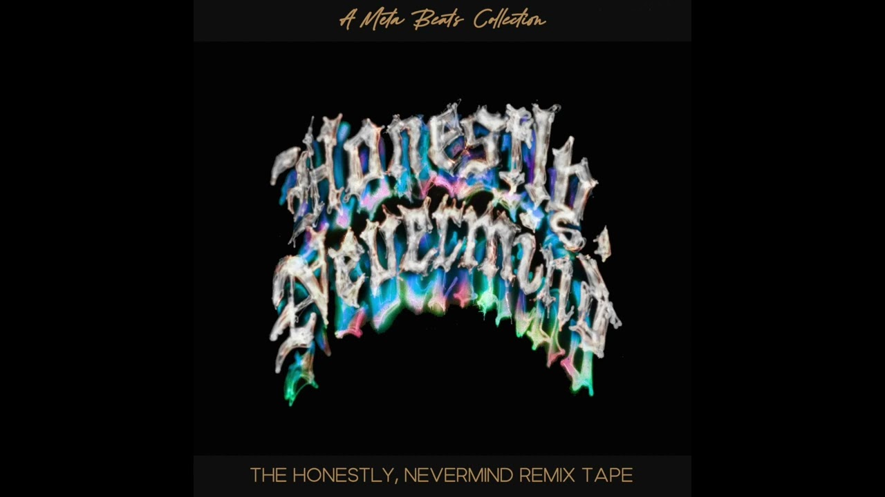 THE HONESTLY, NEVERMIND REMIX TAPE (Drake's Honestly, Nevermind Remixed) prod. Meta Beats