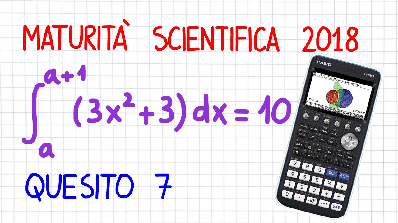 MATURITÀ SCIENTIFICA 2018 - QUESITO 7 (Con Calc. Grafica CASIO FX-CG50)     _ MU60    _ CG535