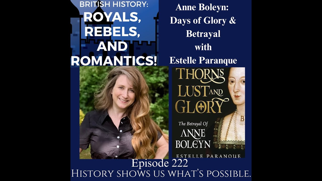 Anne Boleyn: Days of Glory and Betrayal with Estelle Paranque (ep 222)
