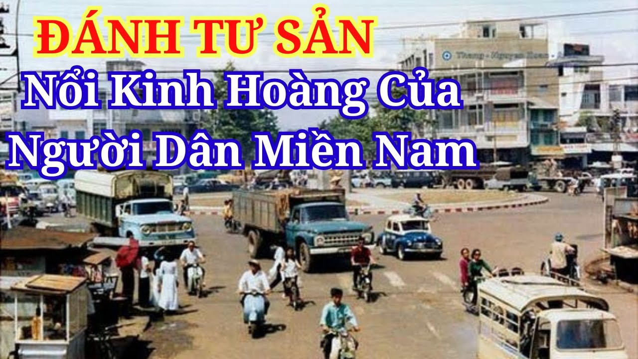 Đánh Tư Sản Miền Nam Sau 30/4/1975 - Nổi Ám Ảnh Của Người Dân Miền Nam