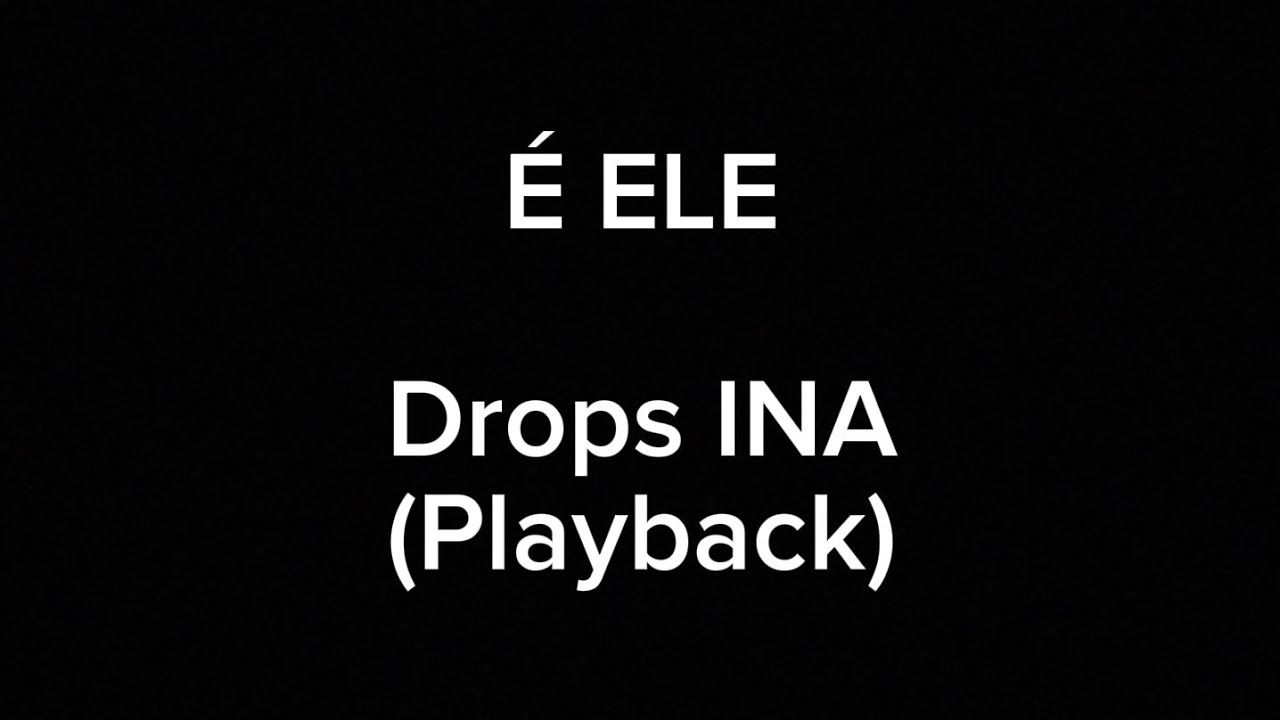 &Eacute; Ele (Playback Original) - Drops INA