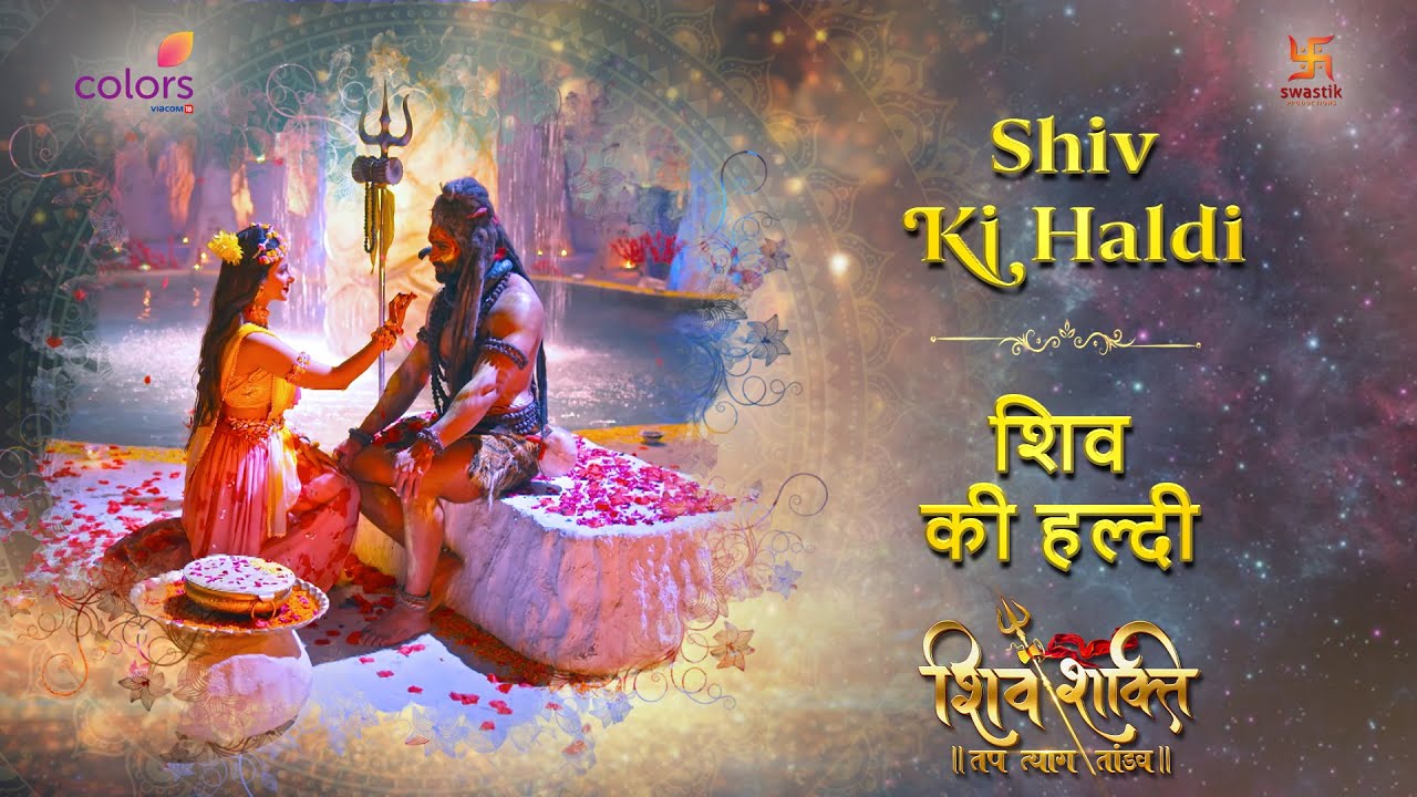Shiv Ki Haldi | शिव की हल्दी | SHIV SHAKTI  | FULL SONG | COLORS | SWASTIKPRODUCTIONS