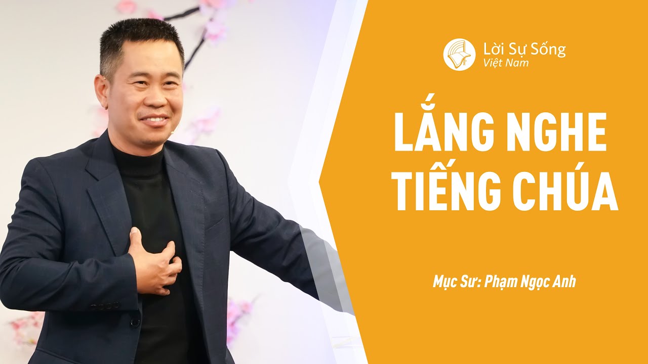 Bài Giảng: Lắng Nghe Tiếng Chúa | Mục Sư Phạm Ngọc Anh
