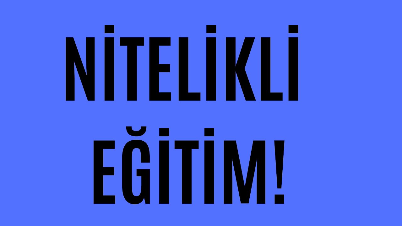 NİTELİKLİ EĞİTİM!