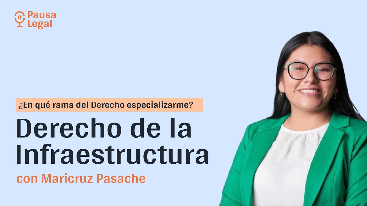 ¿Por qué especializarme en Derecho de la Infraestructura? con Maricruz Pasache