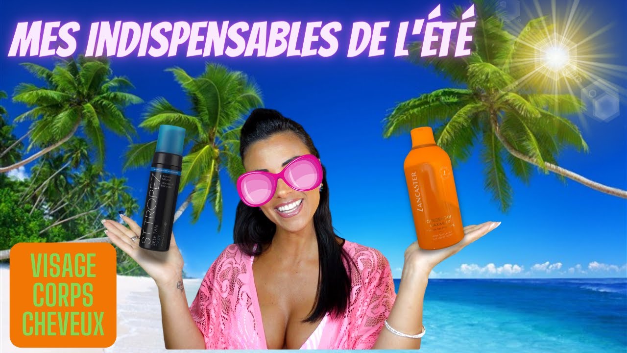 ✨MES INDISPENSABLES DE L'ÉTÉ☀️ , visage, corps, cheveux...