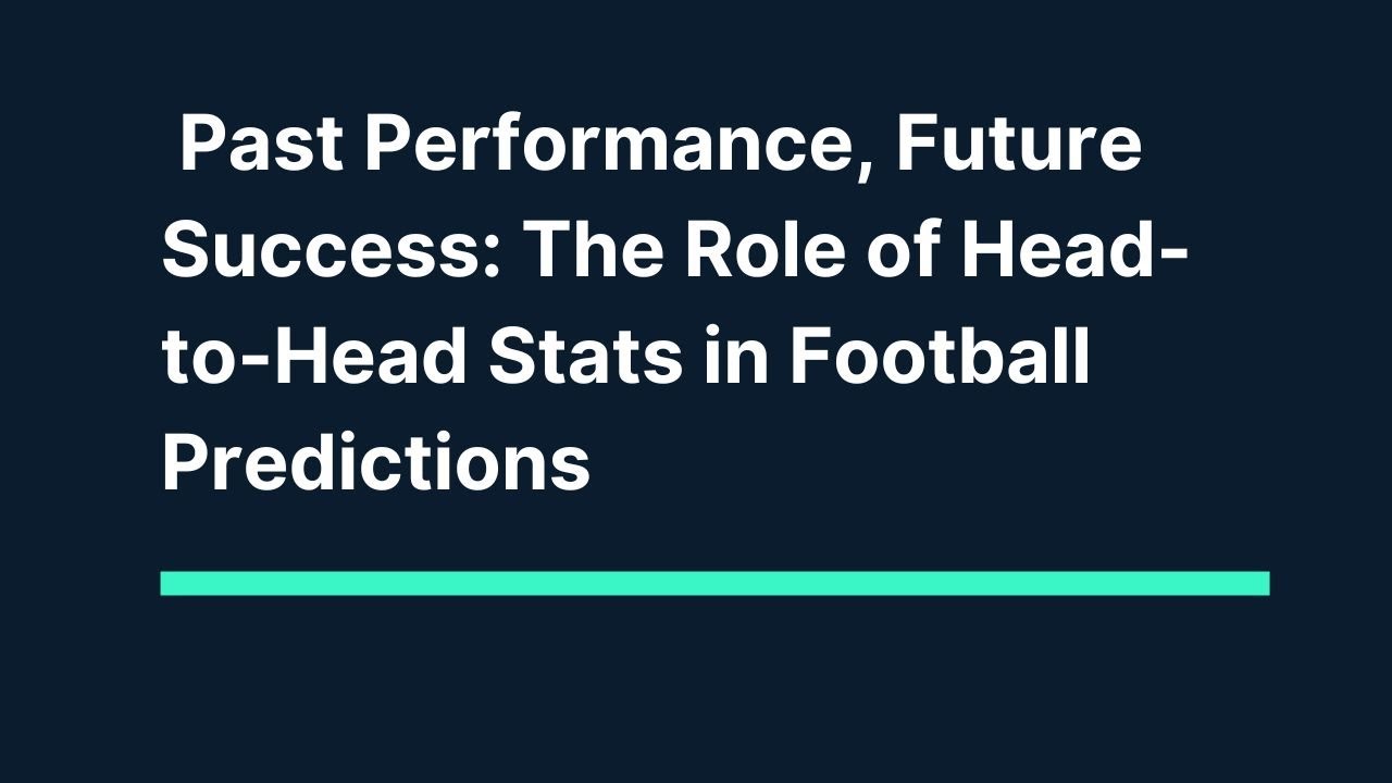 Past Performance, Future Success: The Role of Head-to-Head Stats in Football Predictions