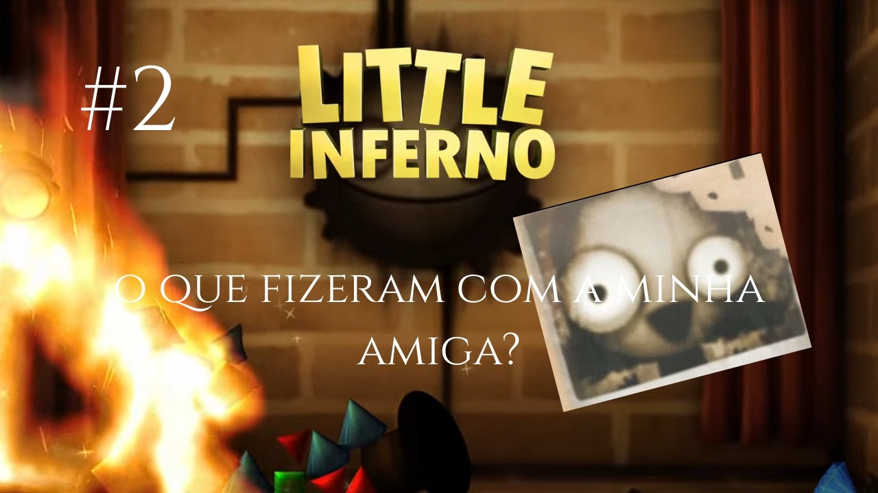 O que fizeram com a minha amiga? | LITLLE INFERNO | PARTE 2
