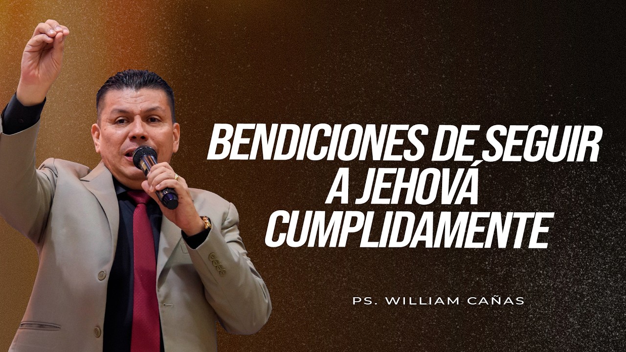 🔵Bendiciones de seguir a Jehová cumplidamente I Ps William CañasI 15 de marzo