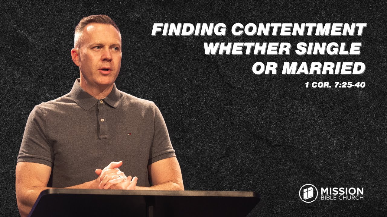 Finding Contentment Whether Single or Married (1 Cor. 7:25-40)
