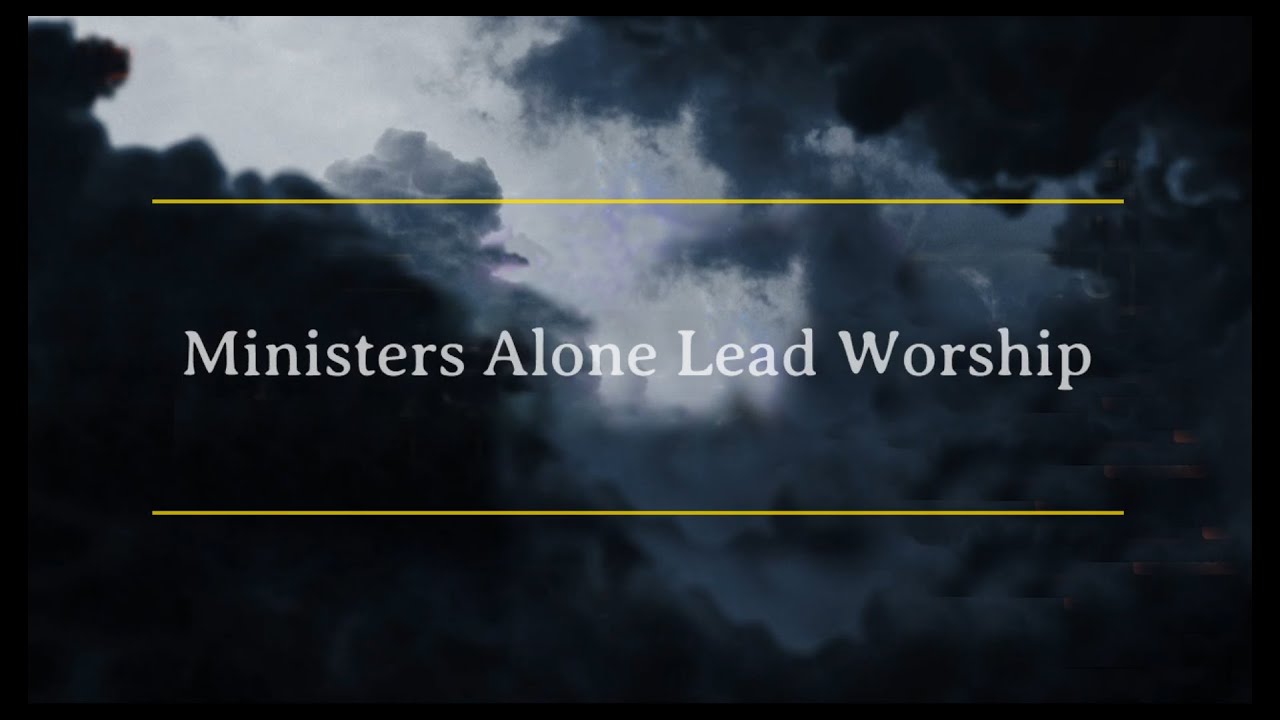 Ministers Alone Lead Worship