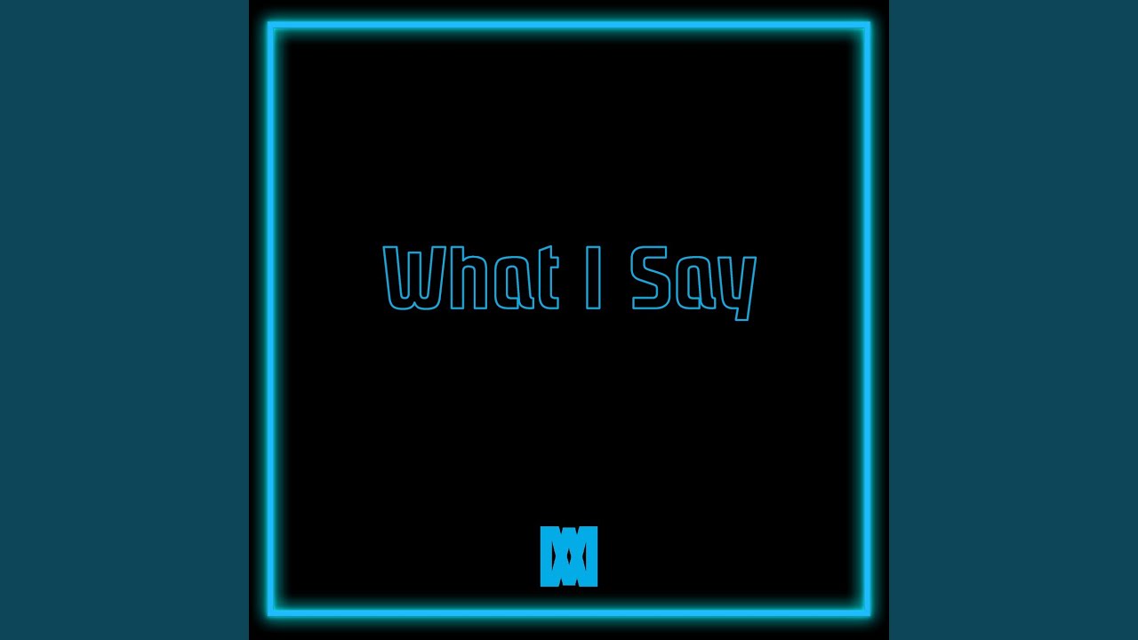 What I Say