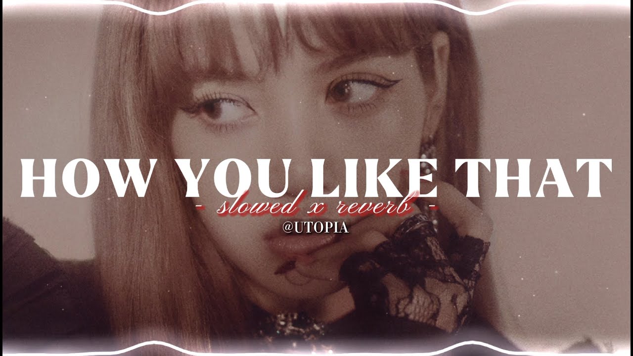 HOW YOU LIKE THAT - BLACKPINK | SLOWED X REVERB