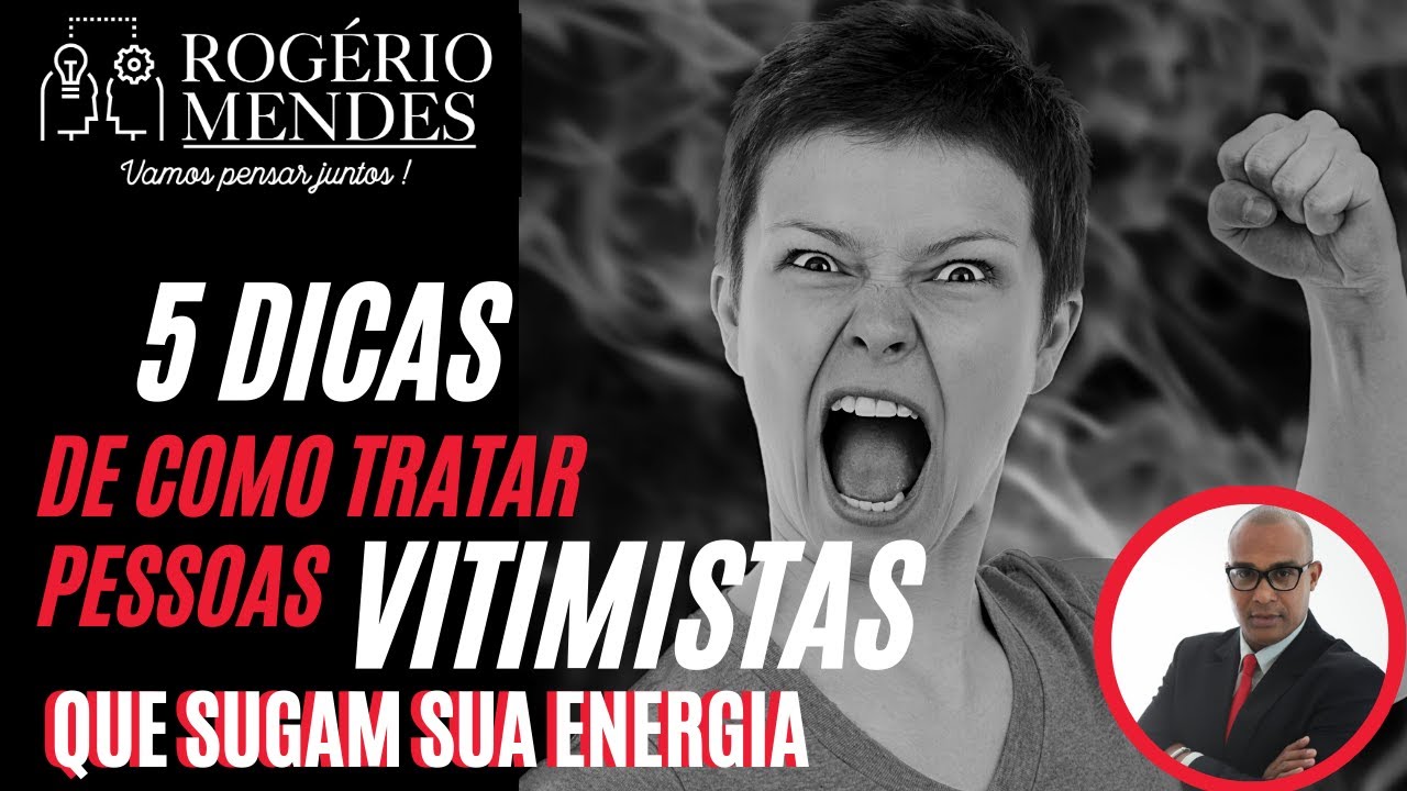5 DICAS PRUDENTES para tratar pessoas vitimistas que sugam sua energia.