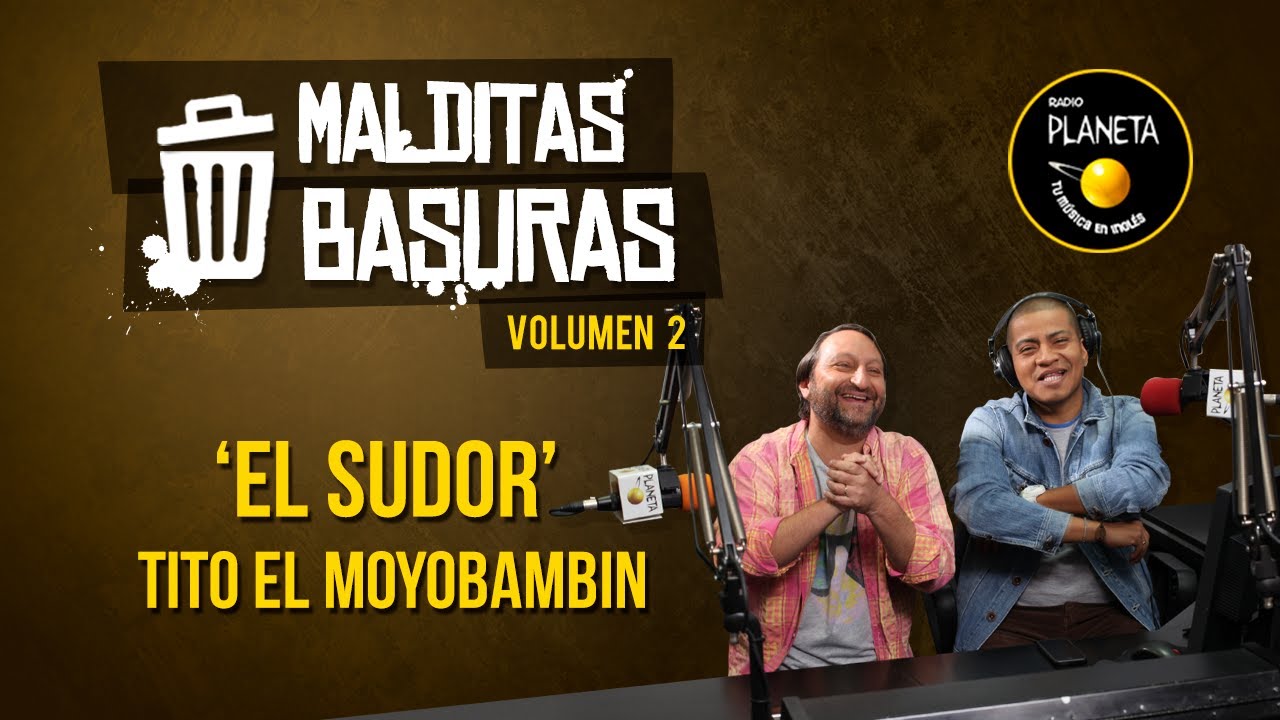 'El Sudor' - Tito El Moyobambino | Malditas Basuras | V2T01