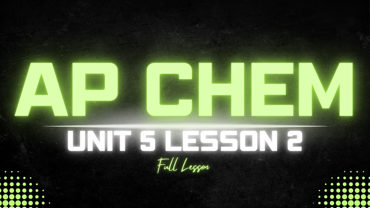 AP Chemistry Unit 5.2 Lesson