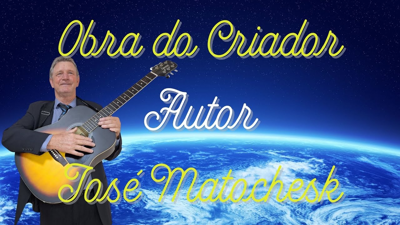 Obra do Criador - José Matochesk - Sertanejo Gospel Raiz