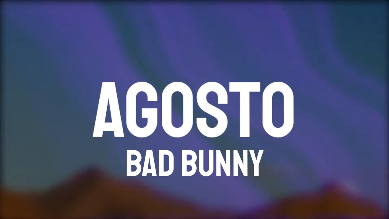 Bad Bunny - Agosto (Letra/Lyrics)