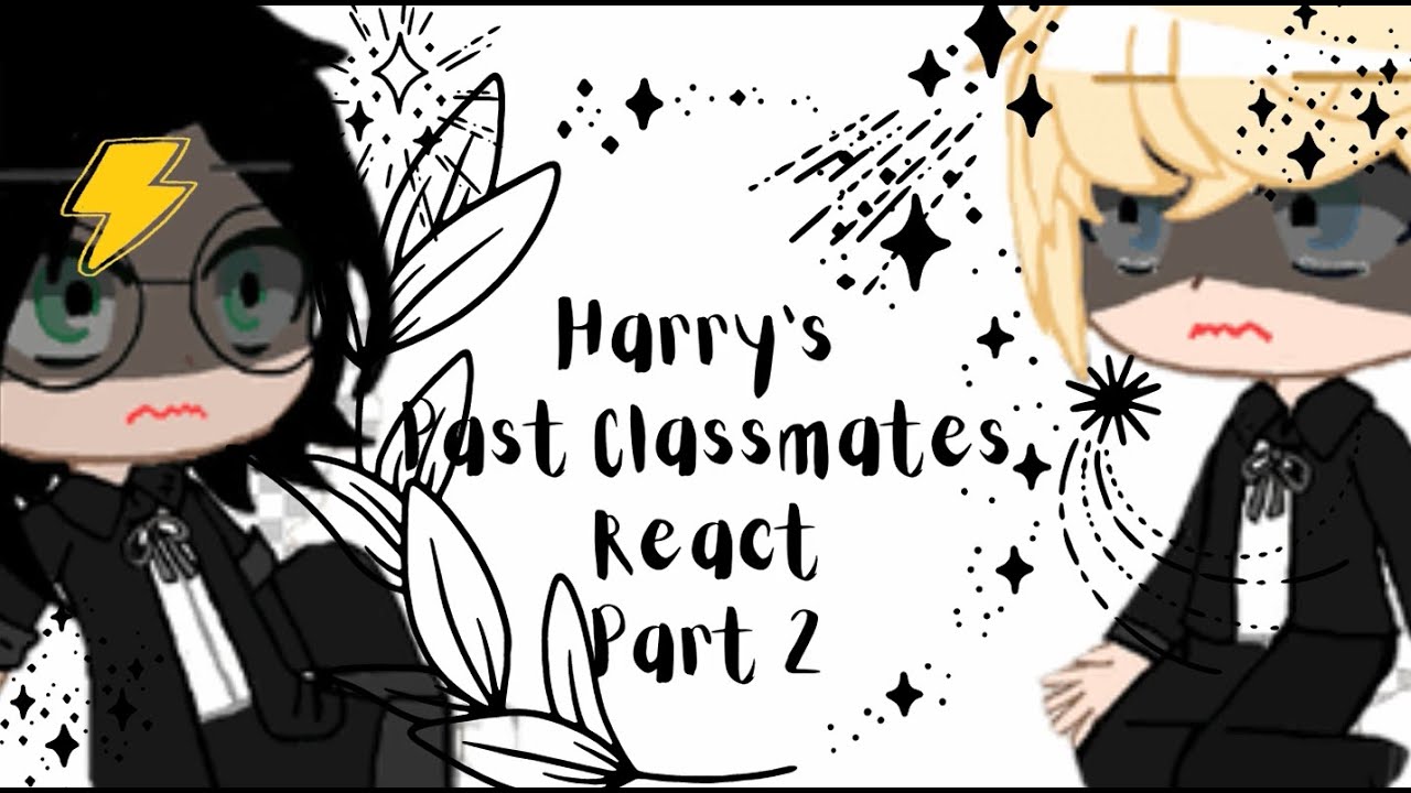 Harry's Past Classmates React to His Future Part 2 || Original || GCRV|| FINAL part