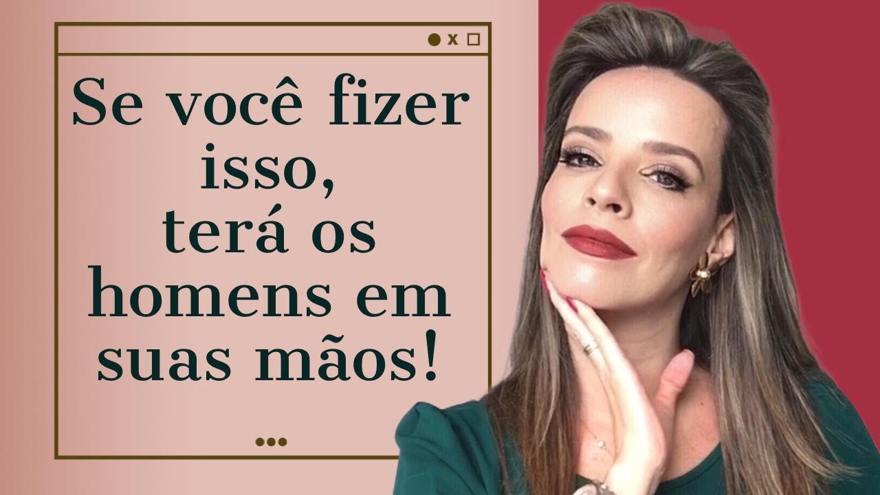 SE VOCÊ FIZER ISSO, TERÁ OS HOMENS EM SUAS MÃOS!!!