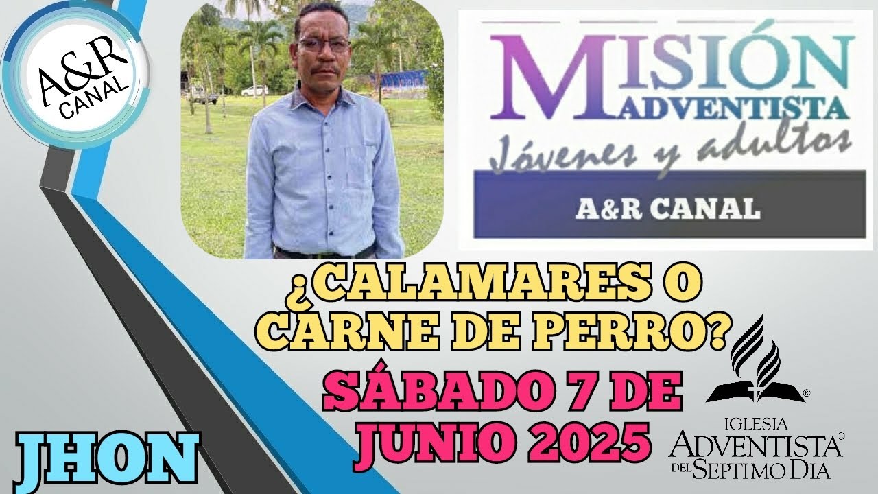 Misionero Adventista, Sábado 7 de JUNIO 2025, ¿CALAMARES O CARNE DE PERRO?, JHON