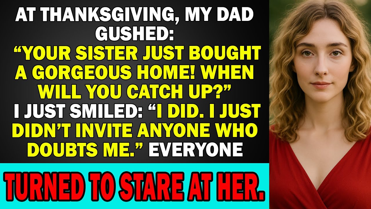 At Thanksgiving, Dad Gushed, ‘Your Sister Just Bought a Gorgeous Home!’ Then I Said One Sentence…