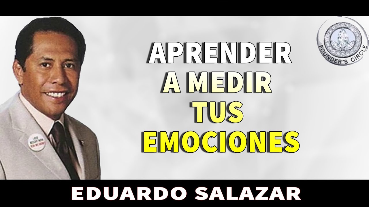 EDUARDO SALAZAR - APRENDER A MEDIR TUS EMOCIONES