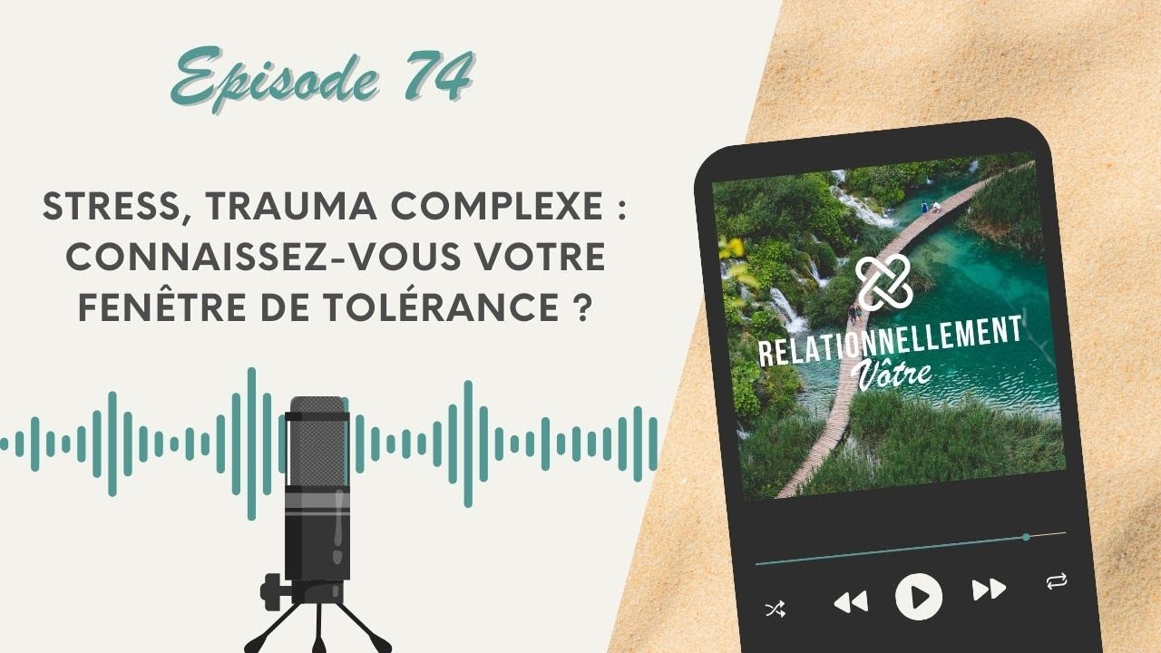 E74 - Stress, trauma complexe : connaissez-vous votre fenêtre de tolérance ?