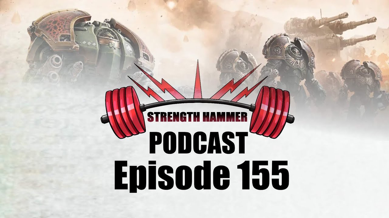 Strength Hammer Podcast Episode 155 - Finally playing Horus Heresy 3.0 and a bit of Catching Up