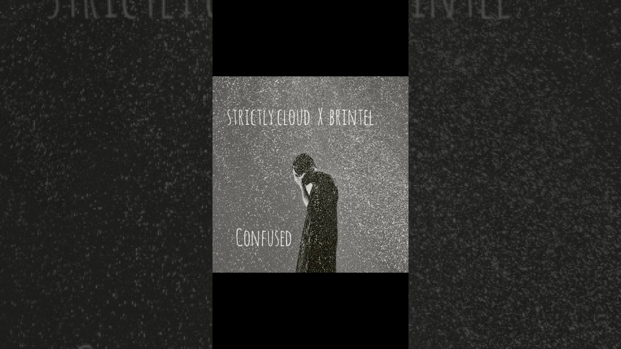strictly cloud - Confused (feat. brintel) (prod. RudeBoy)