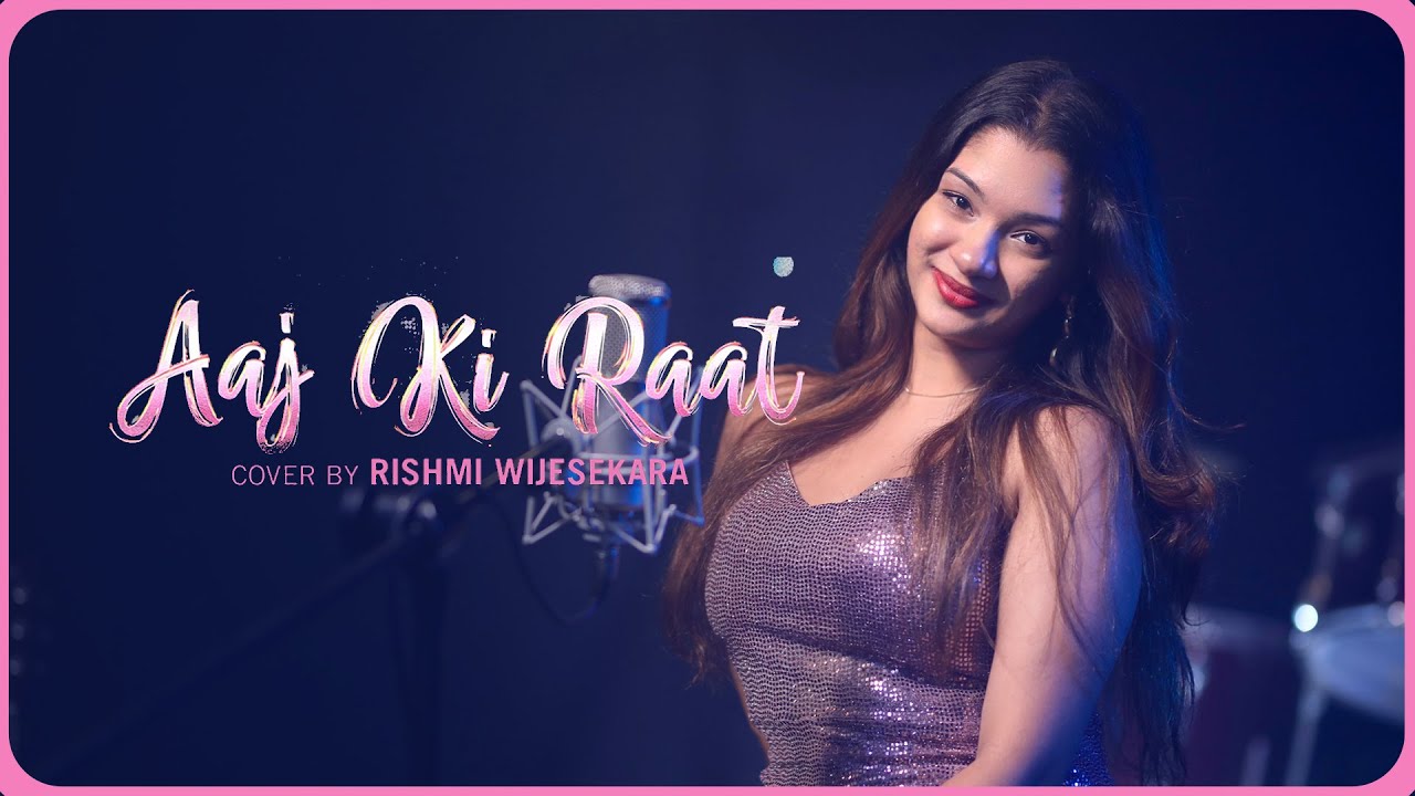 Aaj Ki Raat ( Cover ) - Rishmi Wijesekara