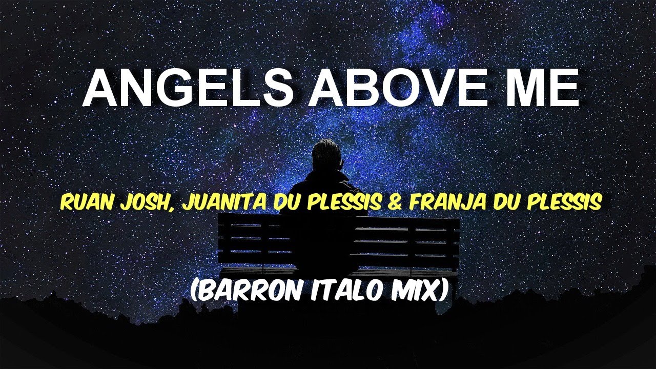Angels above Me - Ruan Josh, Juanita Du Plessis & Franja Du Plessis (Barron Italo Mix)