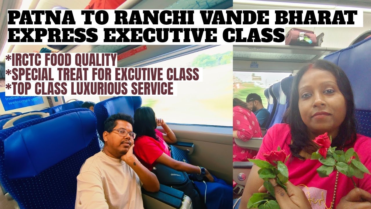 Vande Bharat Executive Class journey Patna to Ranchi ll IRCTC best food service