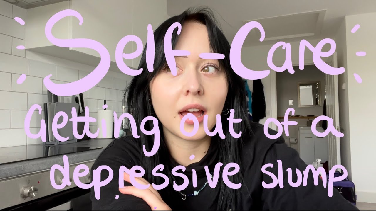 Self Care: Getting Out of a Depressive Slump