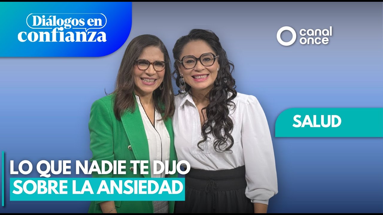 Diálogos en confianza (Salud) - Lo que nadie te dijo sobre la ansiedad (04/08/2025)