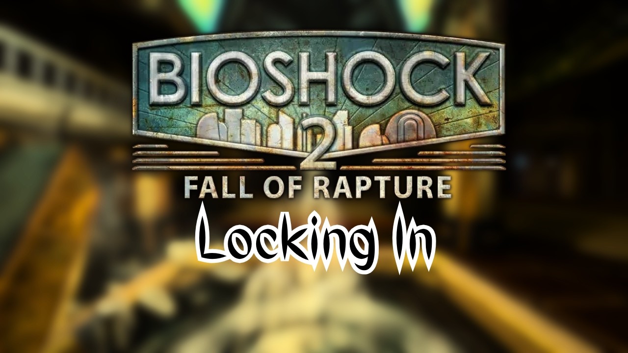 Locking In - Bioshock 2 Multiplayer