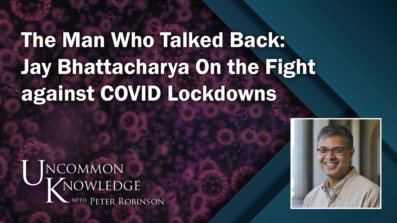 The Man Who Talked Back: Jay Bhattacharya On the Fight against COVID Lockdowns | Uncommon Knowledge