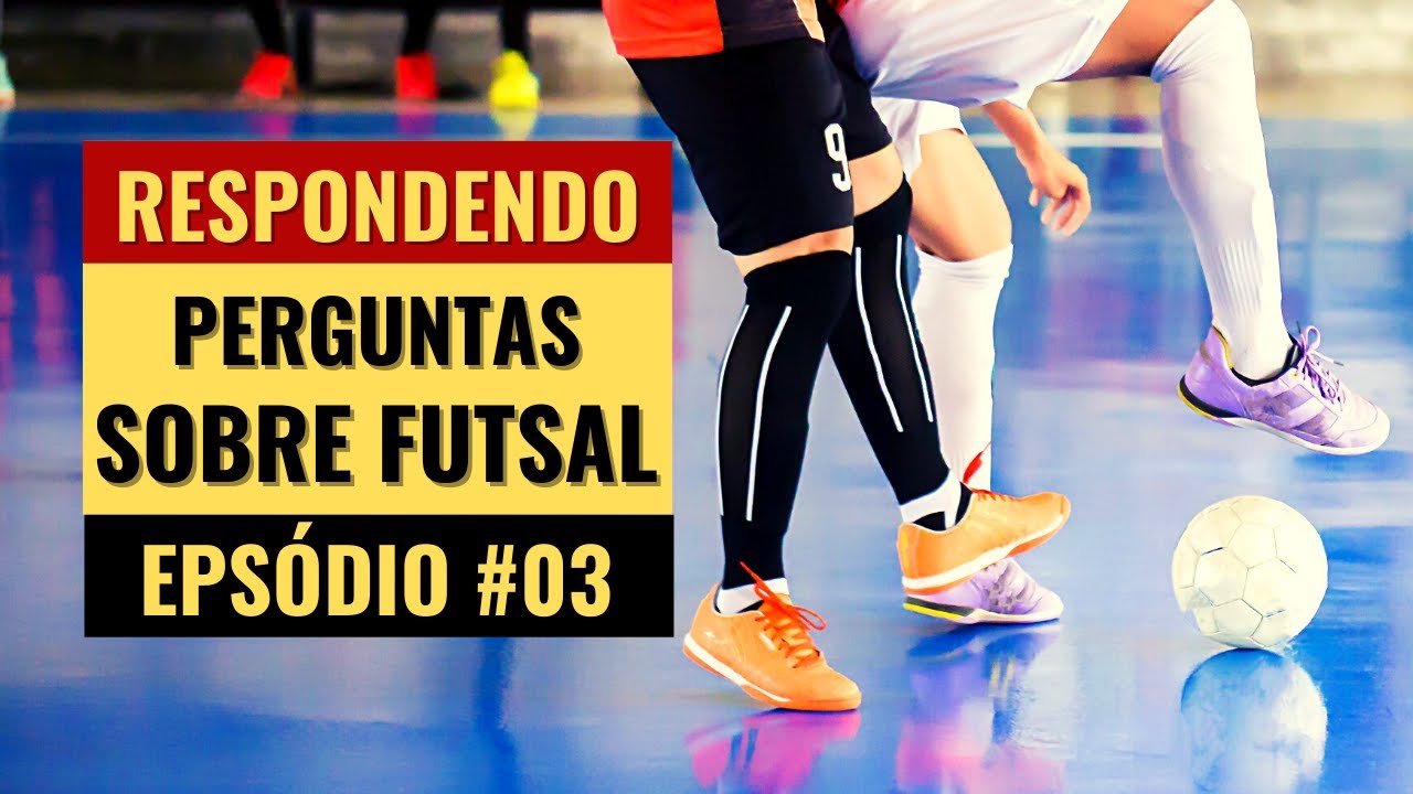 Respondendo Perguntas sobre Futsal: Episódio #03